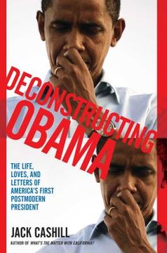 portada Deconstructing Obama: The Life, Loves, and Letters of America'S First Postmodern President (en Inglés)