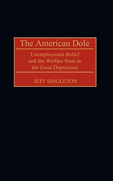 portada The American Dole: Unemployment Relief and the Welfare State in the Great Depression (Contributions in American History) 