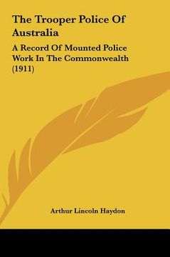 portada the trooper police of australia: a record of mounted police work in the commonwealth (1911)