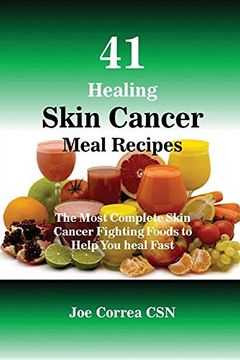 portada 41 Healing Skin Cancer Meal Recipes: The Most Complete Skin Cancer Fighting Foods to Help You heal Fast