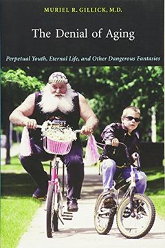portada The Denial of Aging: Perpetual Youth, Eternal Life, and Other Dangerous Fantasies (in English)