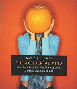 portada The Accidental Mind: How Brain Evolution has Given us Love, Memory, Dreams, and God: 0 