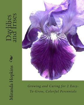 portada Daylilies and Irises: Growing and Caring for 2 Easy-To-Grow, Colorful Perennials (en Inglés)