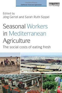 portada Seasonal Workers in Mediterranean Agriculture: The Social Costs of Eating Fresh (Earthscan Food and Agriculture)