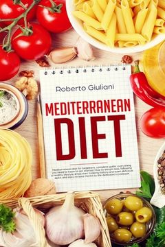 portada mediterranean diet: Mediterranean diet for beginners. complete guide. Everything you need to know to get started. How to Weight loss, foll (in English)