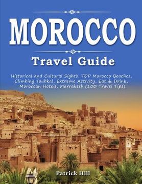 portada MOROCCO Travel Guide: Historical and Cultural Sights, TOP Morocco Beaches, Climbing Toubkal, Extreme Activity, Eat & Drink, Moroccan Hotels,