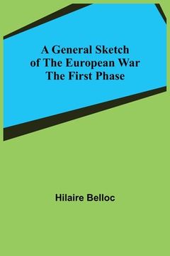portada A General Sketch of the European War: The First Phase (en Inglés)