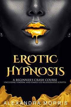 portada Erotic Hypnosis: A Beginner's Crash Course (Including Femdom, and Female-Led Relationships Scripts) (en Inglés)