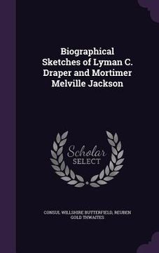portada Biographical Sketches of Lyman C. Draper and Mortimer Melville Jackson (en Inglés)