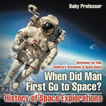 portada When did man First go to Space? History of Space Explorations - Astronomy for Kids | Children's Astronomy & Space Books 