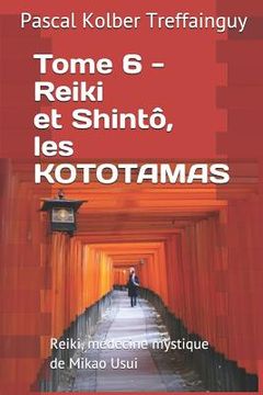 portada Reiki, Médecine Mystique de Mikao Usui: Tome 6. Reiki Et Shintô, Les Kototamas (en Francés)