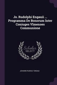 portada Jo. Rudolphi Engauii ... Programma De Bonorum Inter Coniuges Vlmenses Communione (en Inglés)