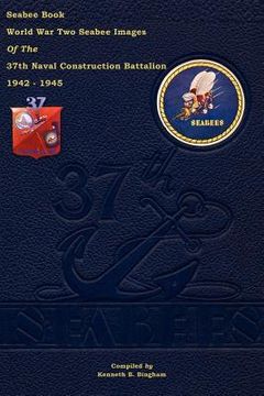 portada seabee book world war two--seabee images of the 37th naval construction battalion (en Inglés)