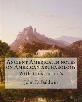 portada Ancient America, in notes on American archaeology. By: John D. Baldwin: With illustration's 