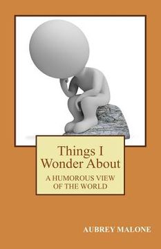portada Things I Wonder About: A Humorous Look At The World (in English)