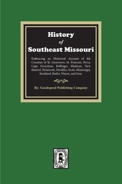 portada The History of Southeast Missouri. Embracing an Historical Account of the Counties of St. Genevieve, St. Francois, Perry, Cape Girardeau, Bollinger, M (in English)