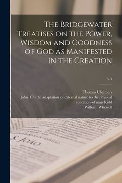 portada The Bridgewater Treatises on the Power, Wisdom and Goodness of God as Manifested in the Creation; v.4 (in English)