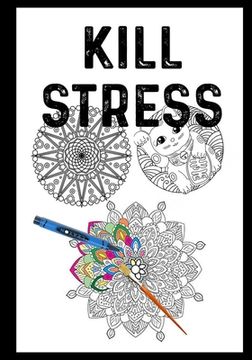 portada KILL STRESS by coloring my Mandalas: Mandalas coloring books adults relaxation: ) (en Inglés)