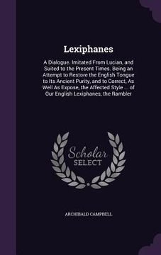 portada Lexiphanes: A Dialogue. Imitated From Lucian, and Suited to the Present Times. Being an Attempt to Restore the English Tongue to I (en Inglés)