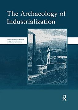portada The Archaeology of Industrialization: Society of Post-Medieval Archaeology Monographs: V. 2: Society of Post-Medieval Archaeology Monographs: (in English)