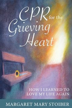 portada CPR for the Grieving Heart: How I learned to love my life again (en Inglés)