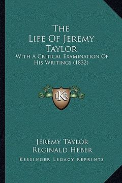 portada the life of jeremy taylor: with a critical examination of his writings (1832) (en Inglés)