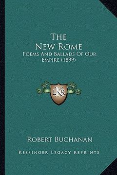 portada the new rome the new rome: poems and ballads of our empire (1899) (en Inglés)