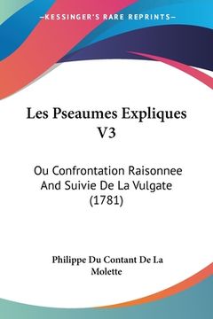 portada Les Pseaumes Expliques V3: Ou Confrontation Raisonnee And Suivie De La Vulgate (1781) (en Francés)