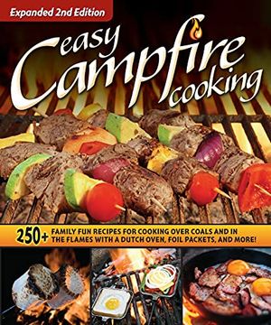 portada Easy Campfire Cooking, Expanded 2nd Edition: 250+ Family Fun Recipes for Cooking Over Coals and in the Flames with a Dutch Oven, Foil Packets, and Mor