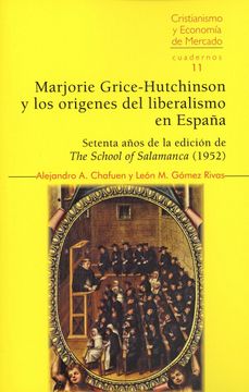portada Marjorie Grice-Hutchinson y los Origenes del Liberalismo en España. Setenta Años de la Edicion de the School of Salamanca