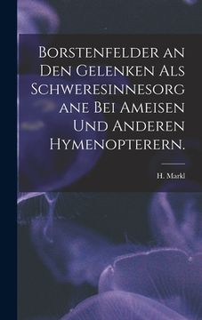 portada Borstenfelder an Den Gelenken Als Schweresinnesorgane Bei Ameisen Und Anderen Hymenopterern. (en Inglés)