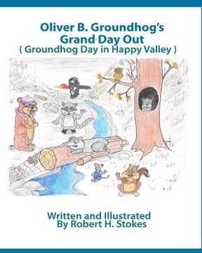 portada Oliver B. Groundhog Grand Day Out: Groundhog Day in Happy Valley (en Inglés)