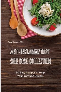 portada Anti-Inflammatory Side Dish Collection: 50 Easy Recipes to Help Your Immune System (en Inglés)