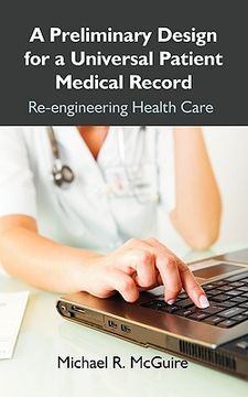 portada a preliminary design for a universal patient medical record: re-engineering health care (en Inglés)