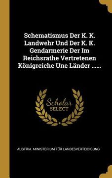 portada Schematismus Der K. K. Landwehr Und Der K. K. Gendarmerie Der Im Reichsrathe Vertretenen Königreiche Une Länder ...... (en Alemán)