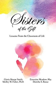 portada Sisters of the Gift: By Gloria Sharpe Smith, Shelley m. Fisher, Ph. D. , Ernestine Meadows may and Doretha s. Rouse (en Inglés)
