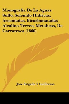 portada Monografia de la Aguas Sulfo, Selenido Hidricas, Arseniadas, Bicarbonatadas Alcalino-Terreo, Metalicas, de Carratraca (1860) (in Spanish)