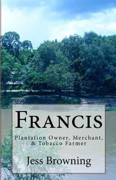 portada Francis: Plantation Owner, Merchant, & Tobacco Farmer
