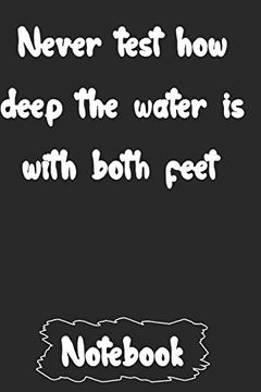 portada Never Test how Deep the Water is With Both Feet. (en Inglés)