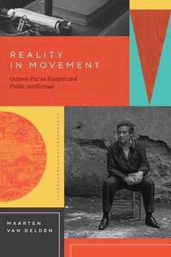 portada Reality in Movement: Octavio paz as Essayist and Public Intellectual (en Inglés)
