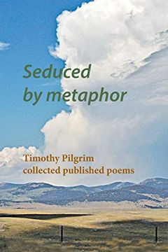 portada Seduced by Metaphor: Timothy Pilgrim Collected Published Poems (en Inglés)