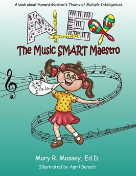 portada Alex, the Music SMART Maestro: A book about Howard Gardner's Theory of Multiple Intelligences (en Inglés)