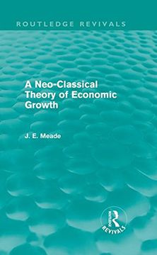 portada A Neo-Classical Theory of Economic Growth (Routledge Revivals) (Collected Works of James Meade) (en Inglés)