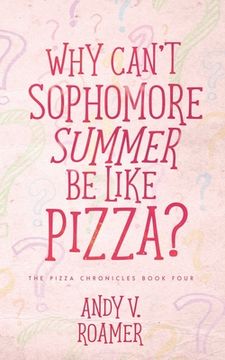 portada Why Can't Sophomore Summer Be Like Pizza? (in English)