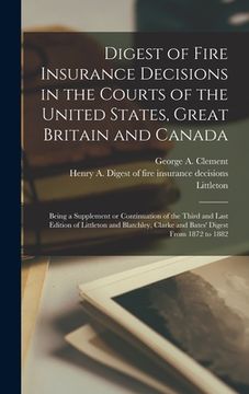 portada Digest of Fire Insurance Decisions in the Courts of the United States, Great Britain and Canada [microform]: Being a Supplement or Continuation of the (in English)