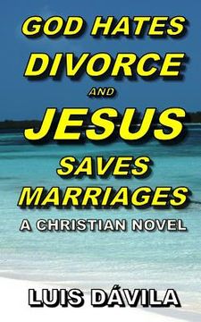 portada God Hates Divorce and Jesus Saves Marriages (en Inglés)