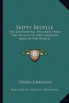 portada skippy bedelle: his sentimental progress from the urchin to the complete man of the world