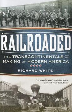 portada railroaded: the transcontinentals and the making of modern america (en Inglés)