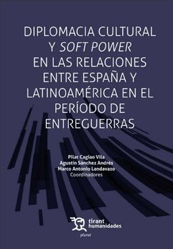portada Diplomacia Cultural y Soft Power en las Relaciones Entre España y Latinoamérica en el Período de Entreguerras
