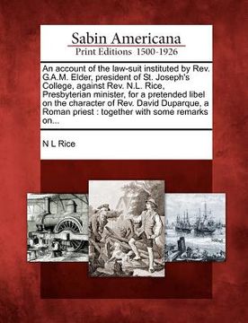 portada an  account of the law-suit instituted by rev. g.a.m. elder, president of st. joseph's college, against rev. n.l. rice, presbyterian minister, for a p